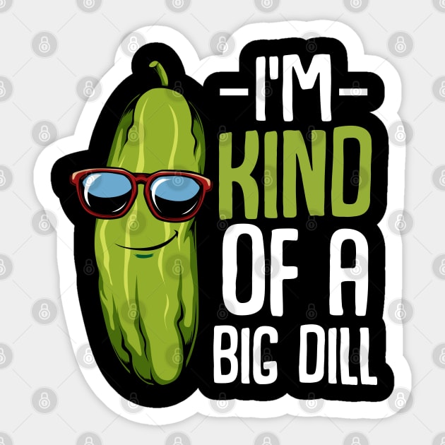 Pickle - I'm Kind Of A Big Dill - Funny Vegan Puns Sticker by Lumio Gifts